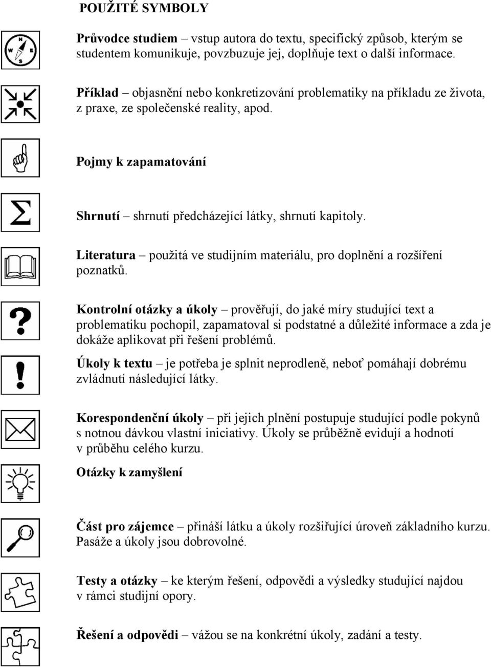 Literatura použitá ve studijním materiálu, pro doplnění a rozšíření poznatků.