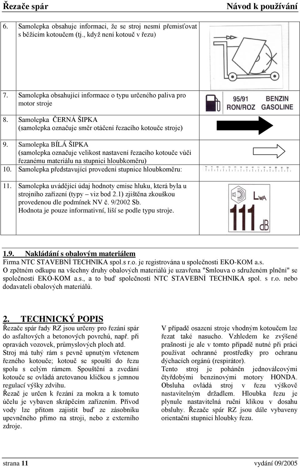 Samolepka BÍLÁ ŠIPKA (samolepka označuje velikost nastavení řezacího kotouče vůči řezanému materiálu na stupnici hloubkoměru) 10. Samolepka představující provedení stupnice hloubkoměru: 11.