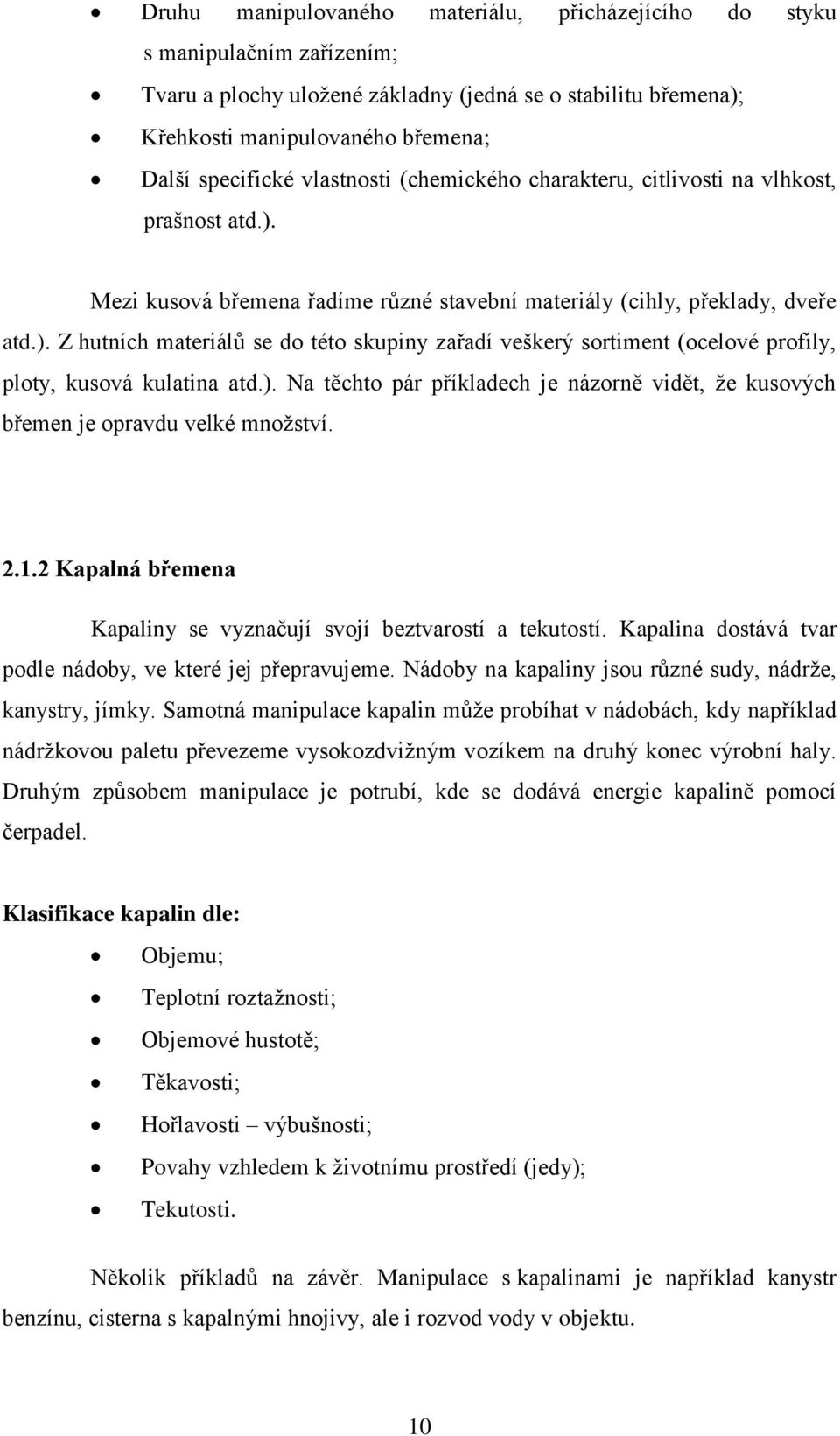 ). Na těchto pár příkladech je názorně vidět, že kusových břemen je opravdu velké množství. 2.1.2 Kapalná břemena Kapaliny se vyznačují svojí beztvarostí a tekutostí.