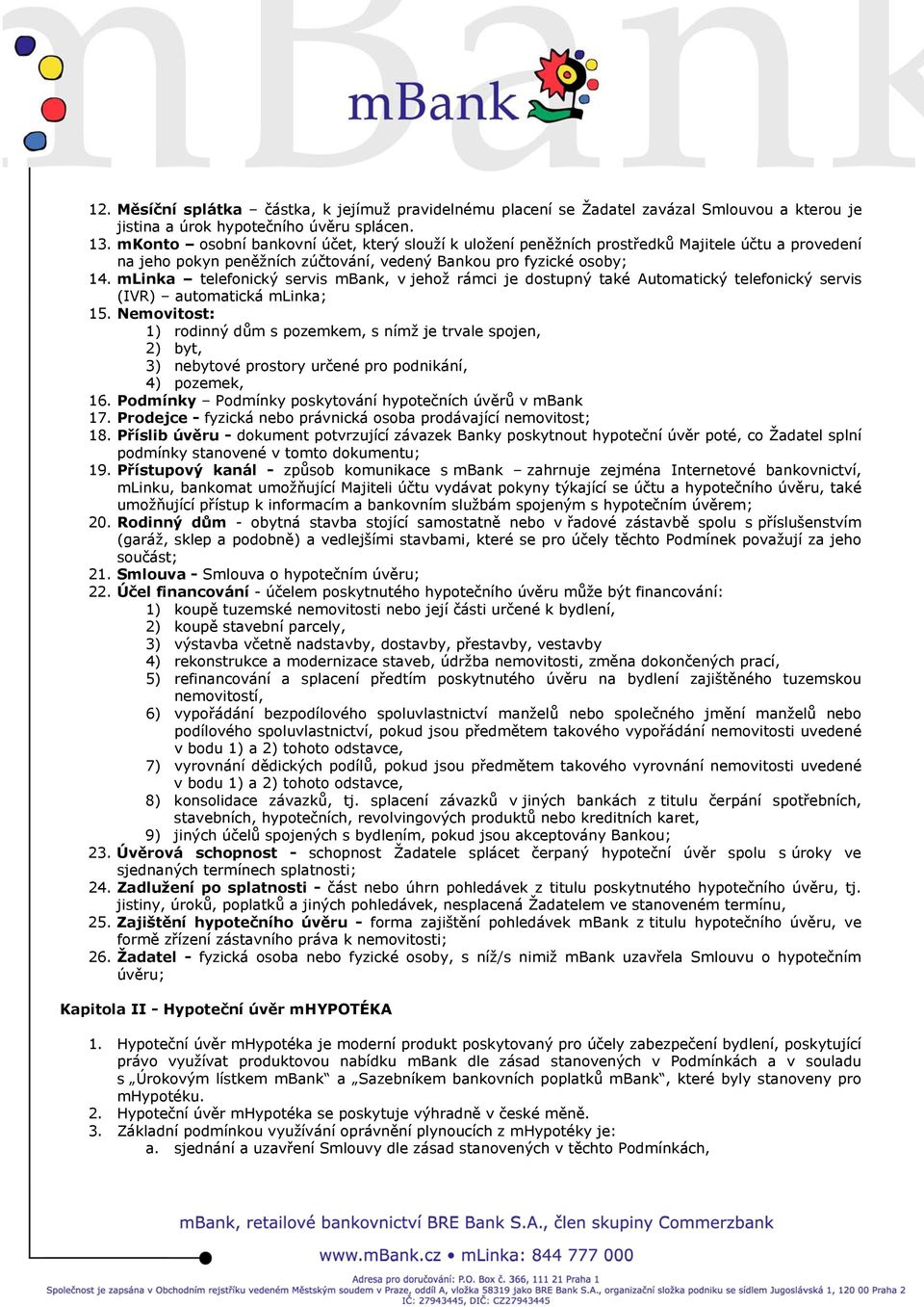 mlinka telefonický servis mbank, v jehož rámci je dostupný také Automatický telefonický servis (IVR) automatická mlinka; 15.