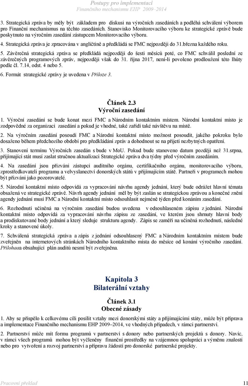 Strategická zpráva je zpracována v angličtině a předkládá se FMC nejpozději do 31.března každého roku. 5.