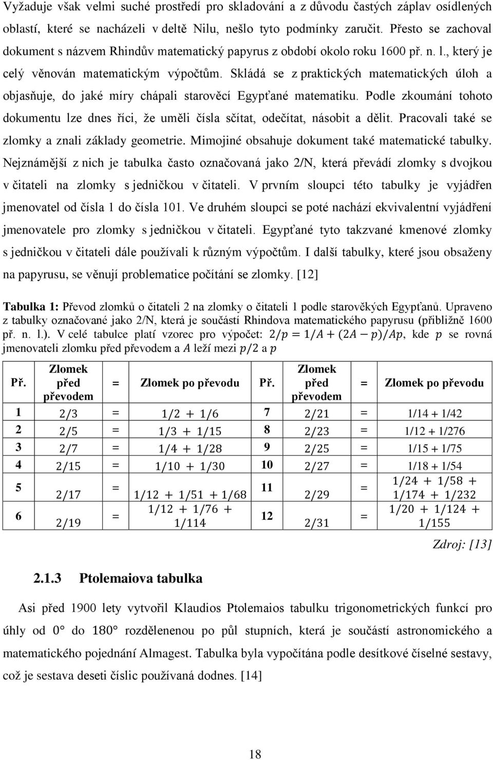 Skládá se z praktických matematických úloh a objasňuje, do jaké míry chápali starověcí Egypťané matematiku.