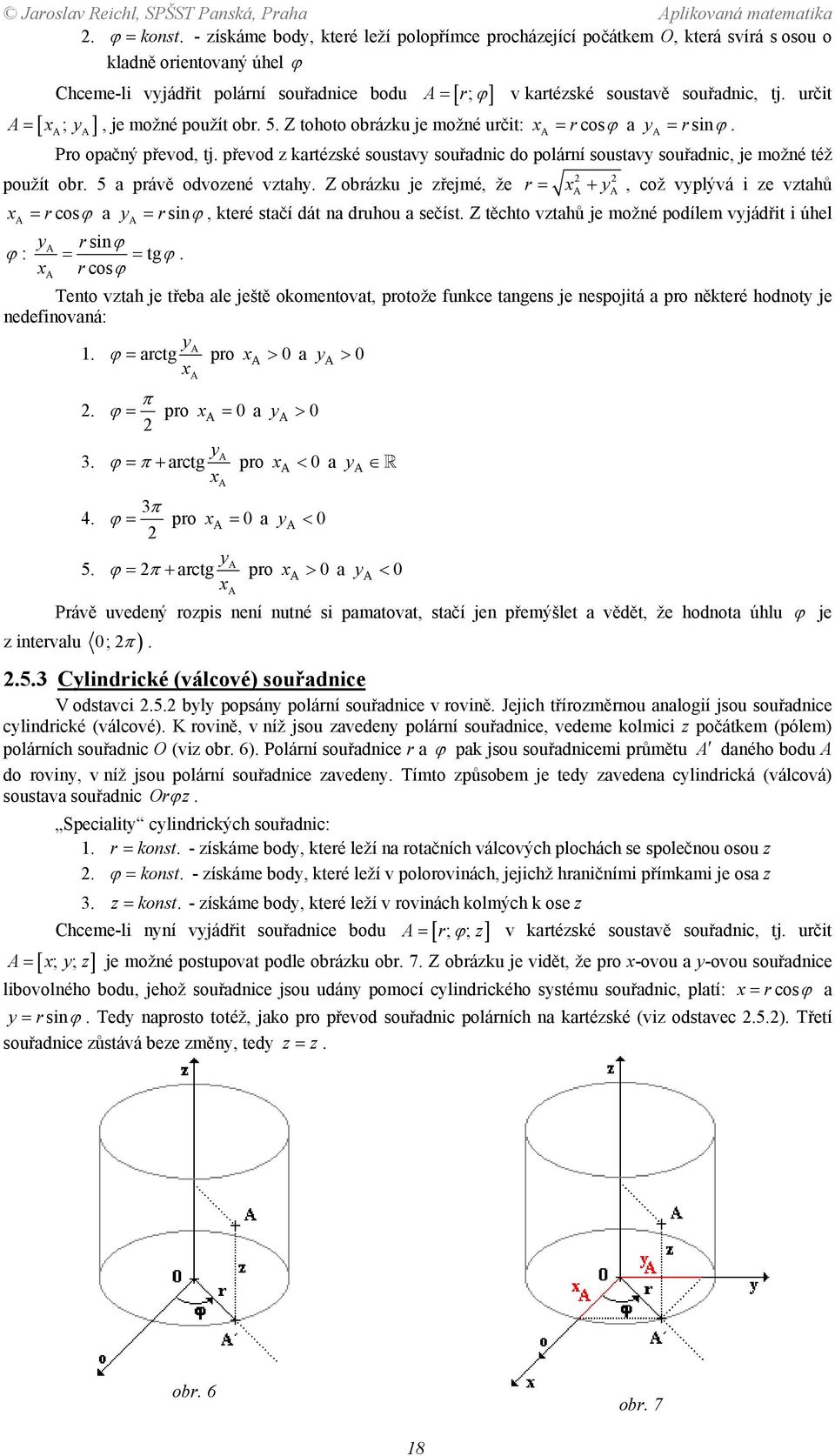 souřadnic, je možné též použít obr 5 a právě odvozené vztahy Z obrázku je zřejmé, že A r = + y, což vyplývá i ze vztahů A A = rcosϕ a ya = rsinϕ, které stačí dát na druhou a sečíst Z těchto vztahů je