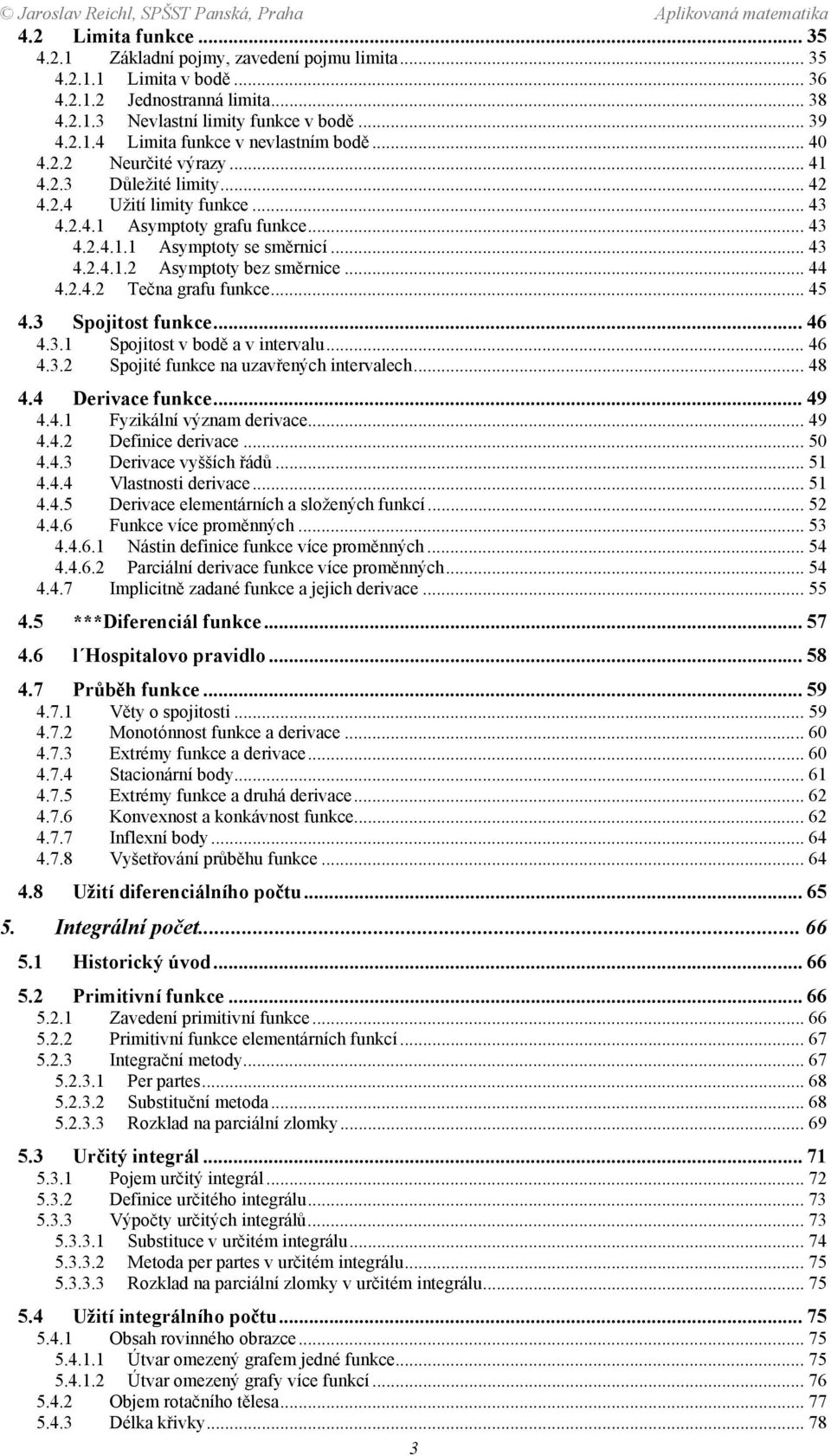 bodě a v intervalu 46 43 Spojité funkce na uzavřených intervalech 48 44 Derivace funkce 49 44 Fyzikální význam derivace 49 44 Definice derivace 50 443 Derivace vyšších řádů 5 444 Vlastnosti derivace