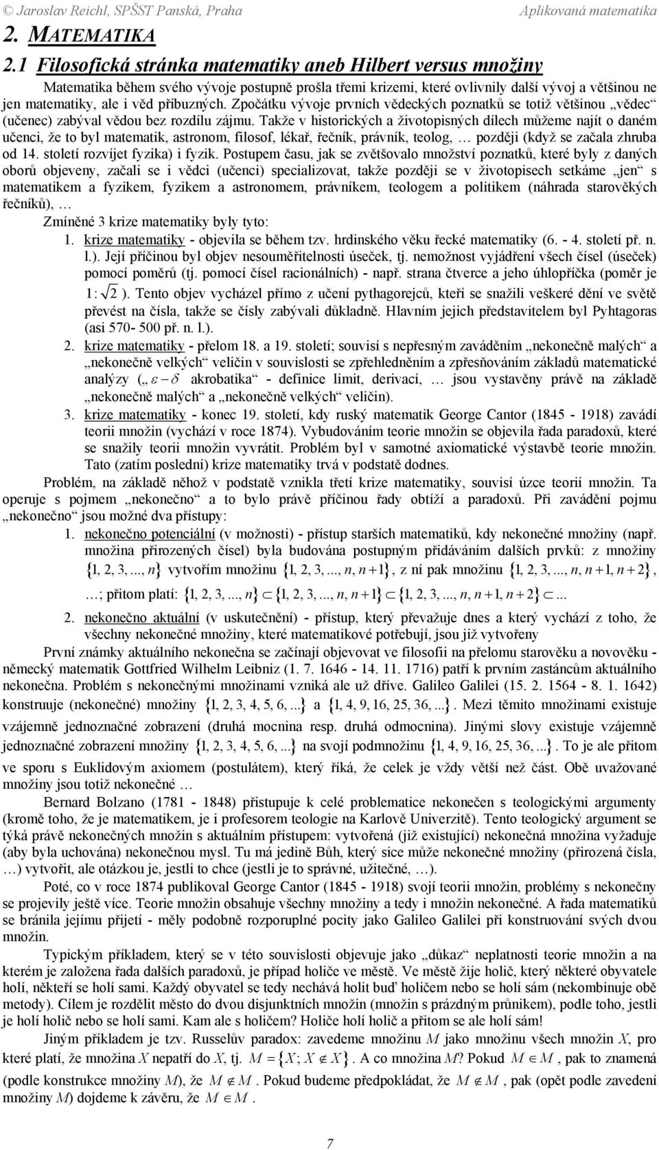 byl matematik, astronom, filosof, lékař, řečník, právník, teolog, později (když se začala zhruba od 4 století rozvíjet fyzika) i fyzik Postupem času, jak se zvětšovalo množství poznatků, které byly z