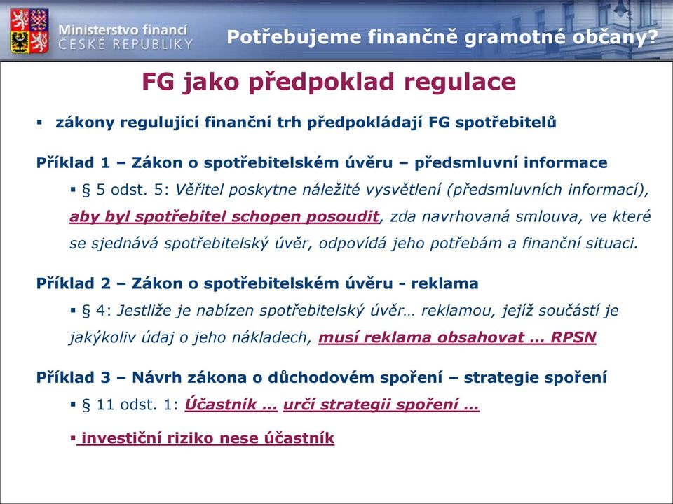 5: Věřitel poskytne náležité vysvětlení (předsmluvních informací), aby byl spotřebitel schopen posoudit, zda navrhovaná smlouva, ve které se sjednává spotřebitelský úvěr, odpovídá