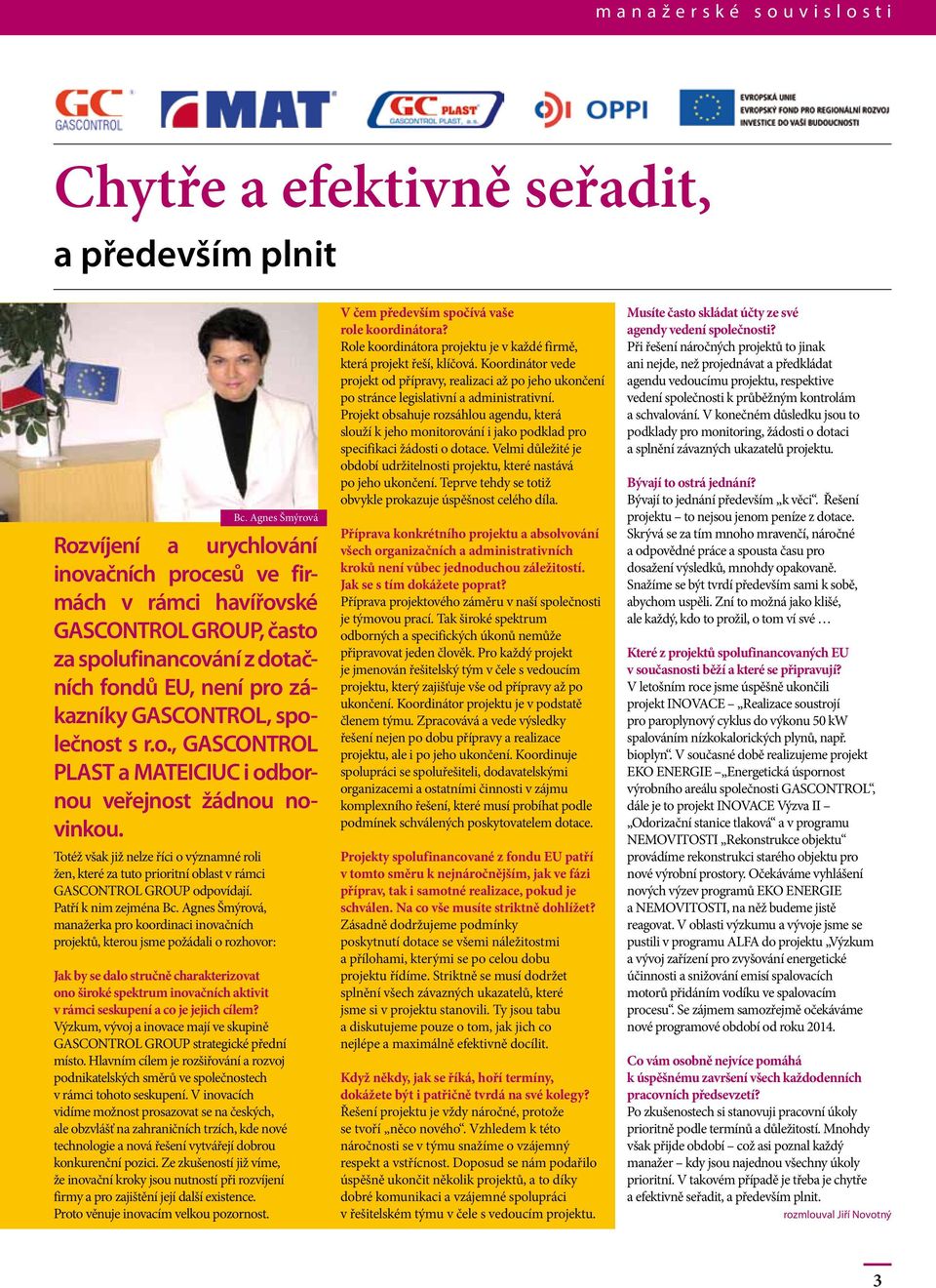 o., GASCONTROL PLAST a MATEICIUC i odbornou veřejnost žádnou novinkou. Totéž však již nelze říci o významné roli žen, které za tuto prioritní oblast v rámci GASCONTROL GROUP odpovídají.