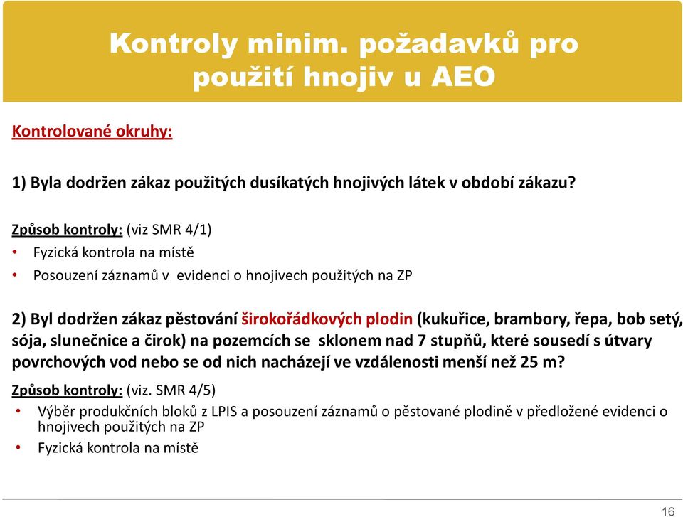 (kukuřice, brambory, řepa, bob setý, sója, slunečnice a čirok) na pozemcích se sklonem nad 7 stupňů, které sousedí s útvary povrchových vod nebo se od nich nacházejí ve