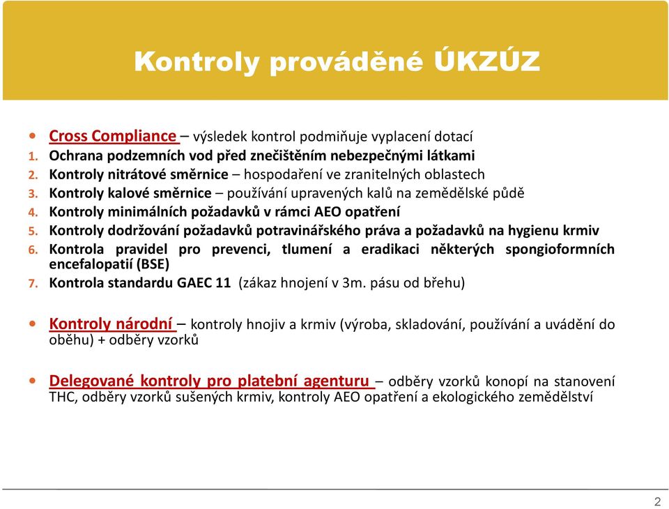 Kontroly dodržování požadavků potravinářského práva a požadavků na hygienu krmiv 6. Kontrola pravidel pro prevenci, tlumení a eradikaci některých spongioformních encefalopatií (BSE) 7.