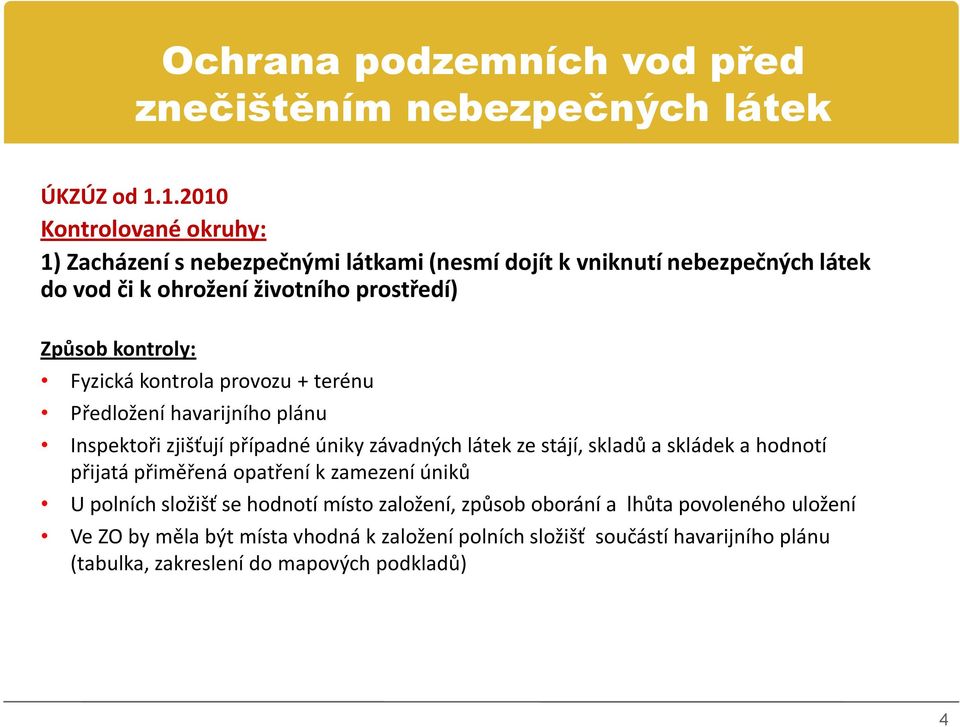 kontroly: Fyzická kontrola provozu + terénu Předložení havarijního plánu Inspektoři zjišťují případné úniky závadných látek ze stájí, skladů a skládek a hodnotí