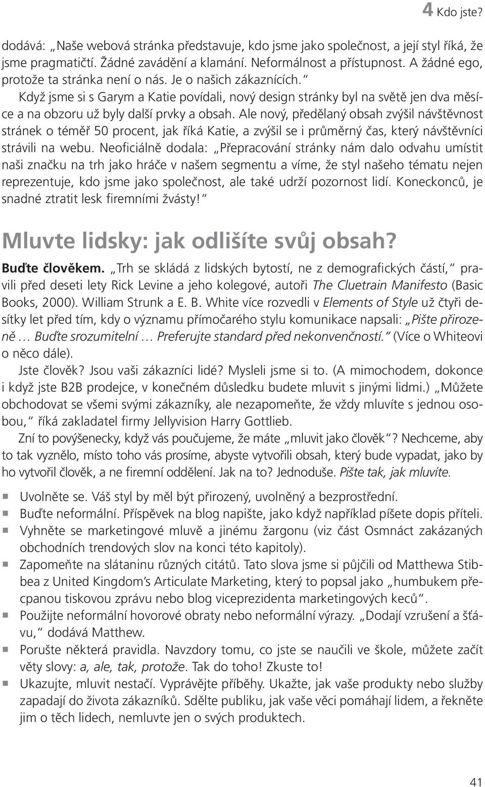 Ale nový, předělaný obsah zvýšil návštěvnost stránek o téměř 50 procent, jak říká Katie, a zvýšil se i průměrný čas, který návštěvníci strávili na webu.