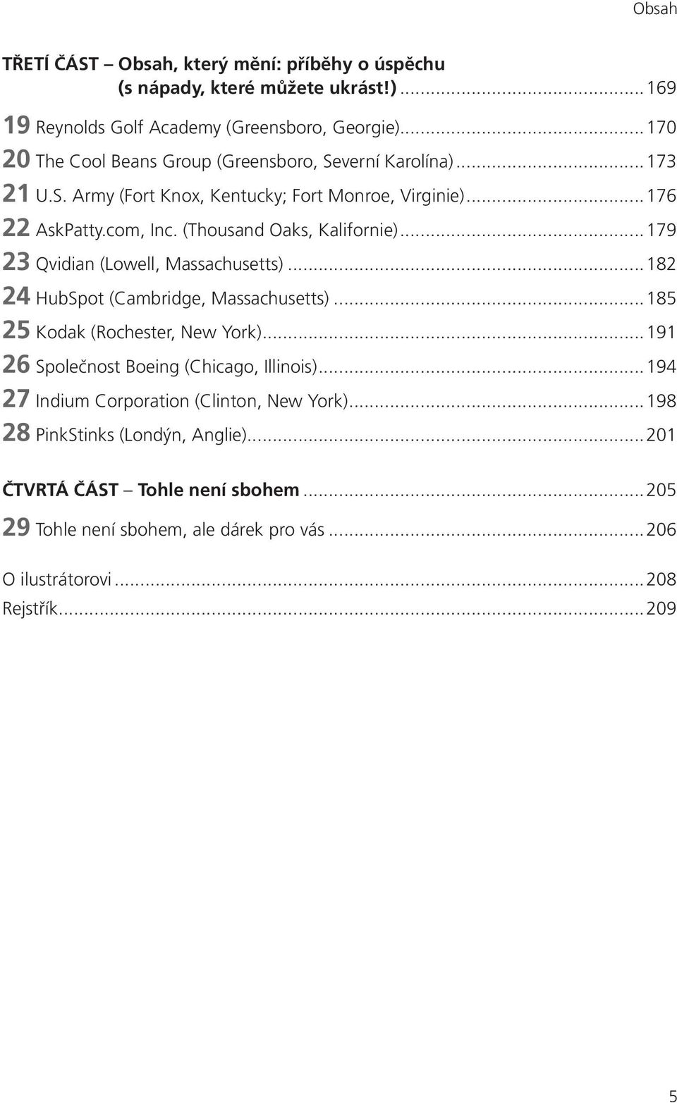 (Thousand Oaks, Kalifornie)...179 23 Qvidian (Lowell, Massachusetts)...182 24 HubSpot (Cambridge, Massachusetts)...185 25 Kodak (Rochester, New York).