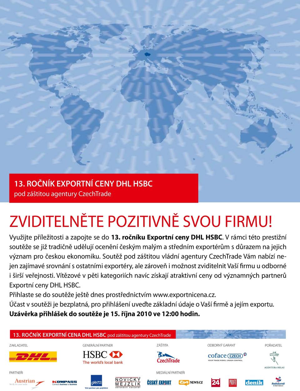 Soutěž pod záštitou vládní agentury CzechTrade Vám nabízí nejen zajímavé srovnání s ostatními exportéry, ale zároveň i možnost zviditelnit Vaší firmu u odborné i širší veřejnosti.