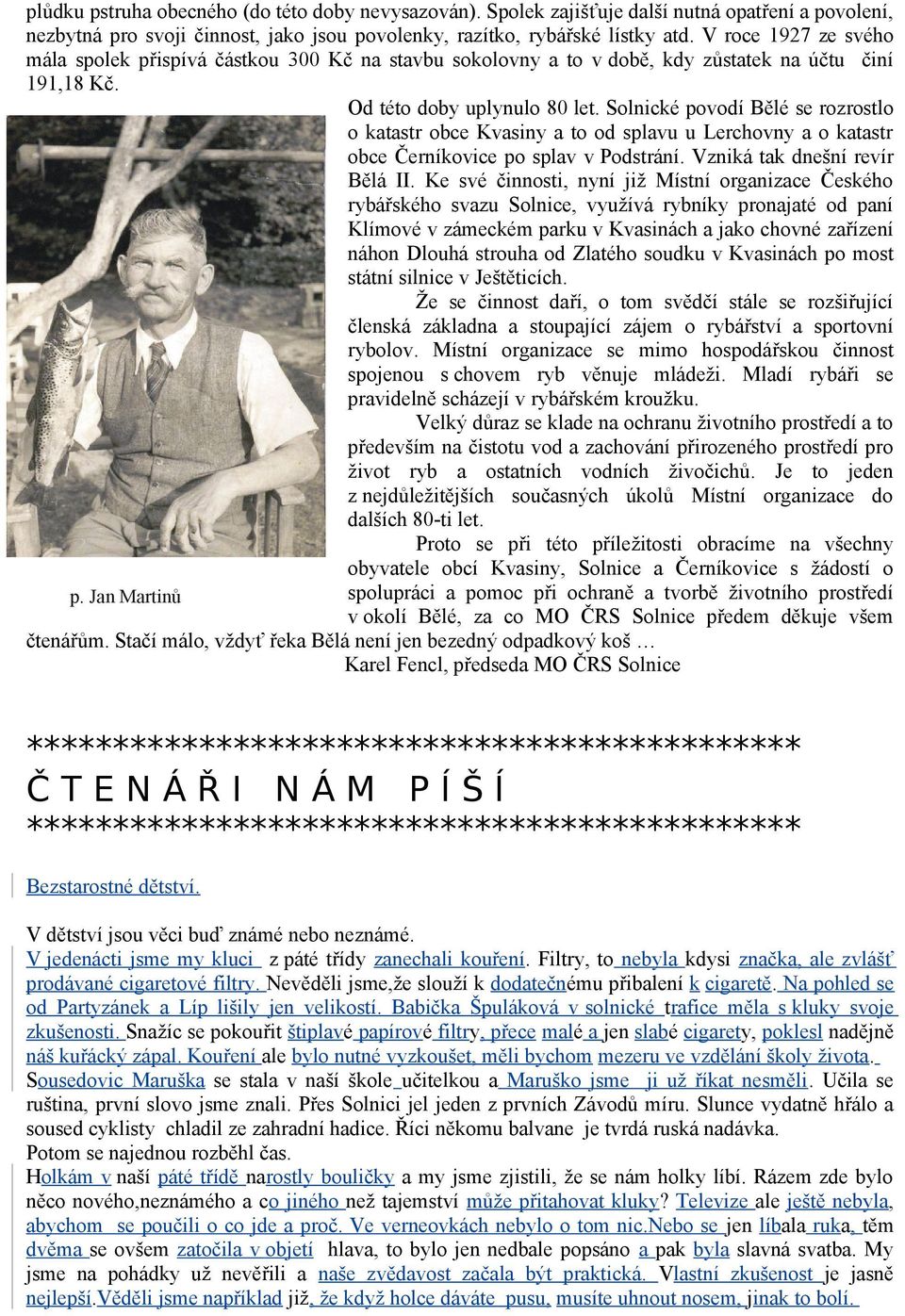 Solnické povodí Bělé se rozrostlo o katastr obce Kvasiny a to od splavu u Lerchovny a o katastr obce Černíkovice po splav v Podstrání. Vzniká tak dnešní revír Bělá II.