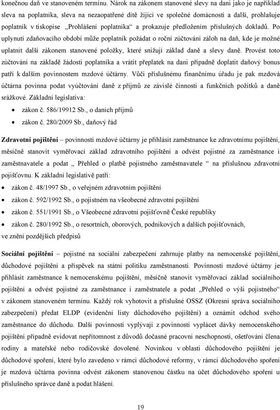 poplatníka a prokazuje předloţením příslušných dokladů.