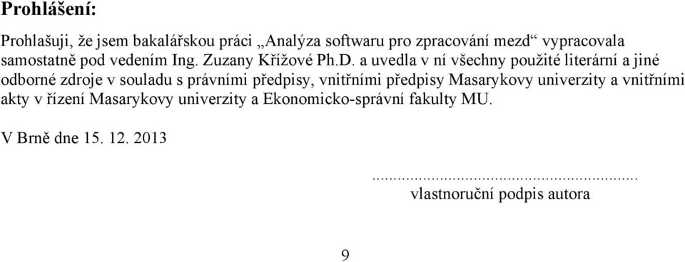 a uvedla v ní všechny pouţité literární a jiné odborné zdroje v souladu s právními předpisy, vnitřními