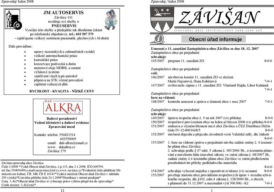 podvozků a dutin motorové oleje MOBIL a ostatní výfukové systémy zasklívání všech typů autoskel příprava na STK včetně provedení zajištění veškerých dílů RYCHLOST - KVALITA - NÍZKÉ CENY Daňové