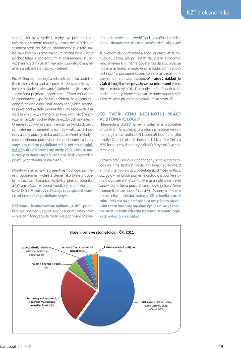 Všechny ostatní náklady jsou kalkulovány reálně, na základě statistických šetření.