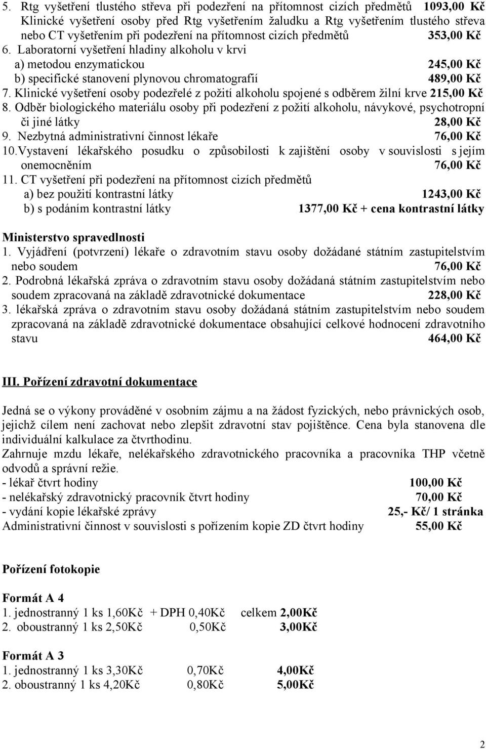 Klinické vyšetření osoby podezřelé z požití alkoholu spojené s odběrem žilní krve 215,00 Kč 8.