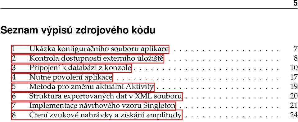 ............................ 17 5 Metoda pro změnu aktuální Aktivity...................... 19 6 Struktura exportovaných dat v XML souboru.