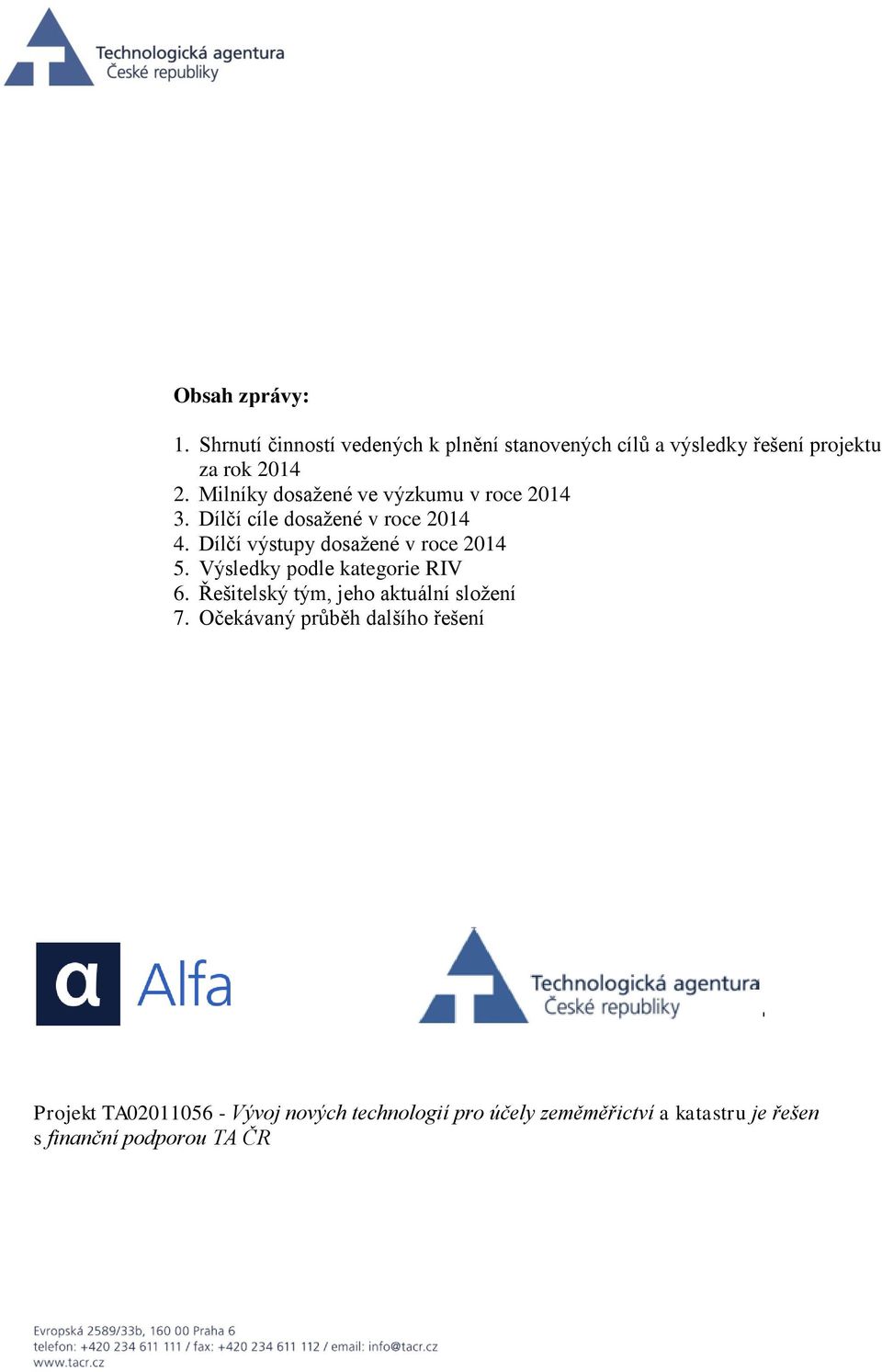 Dílčí výstupy dosažené v roce 2014 5. Výsledky podle kategorie RIV 6. Řešitelský tým, jeho aktuální složení 7.