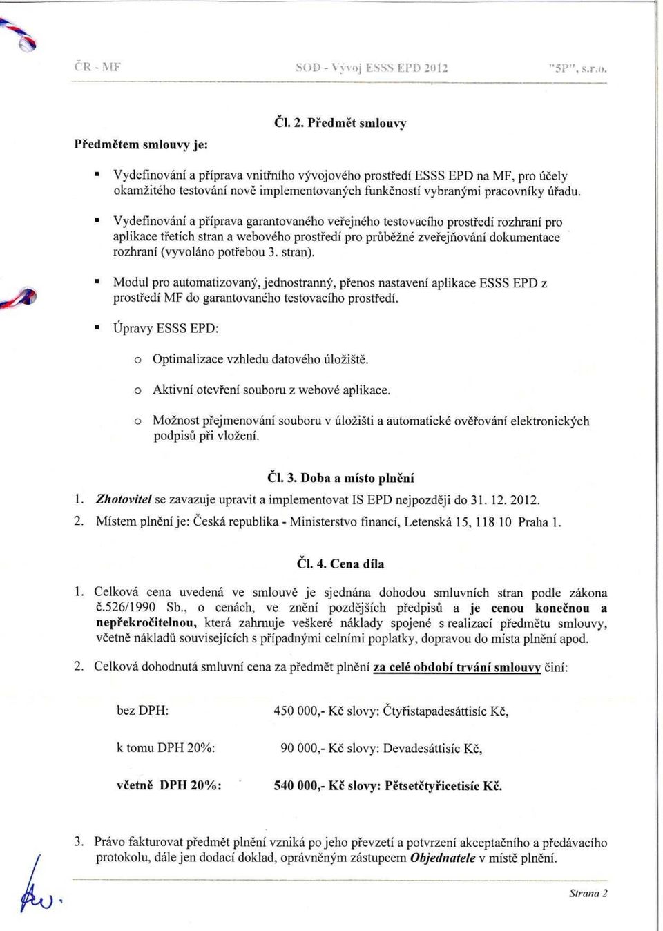 P ředm ět smlouvy n Vydef nování a p říprava vnit řního vývojového prost ředí ESSS EPD na MF, pro ú čely okamžitého testování nov ě implementovaných funk čností vybranými pracovníky ú řadu.