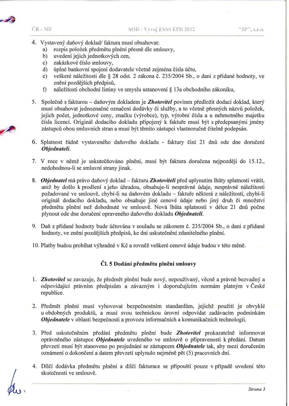 dodavatele v četně zejména čísla účtu, e) veškeré náležitosti die 28 odst. 2 zákona č. 235/2004 Sb.