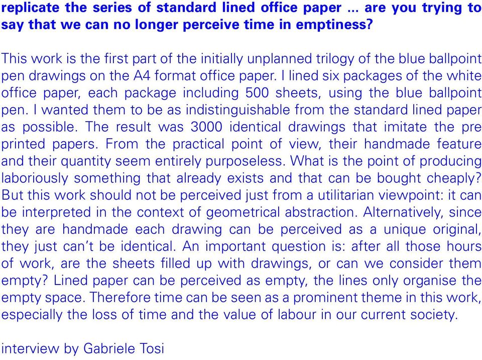 I lined six packages of the white office paper, each package including 500 sheets, using the blue ballpoint pen. I wanted them to be as indistinguishable from the standard lined paper as possible.