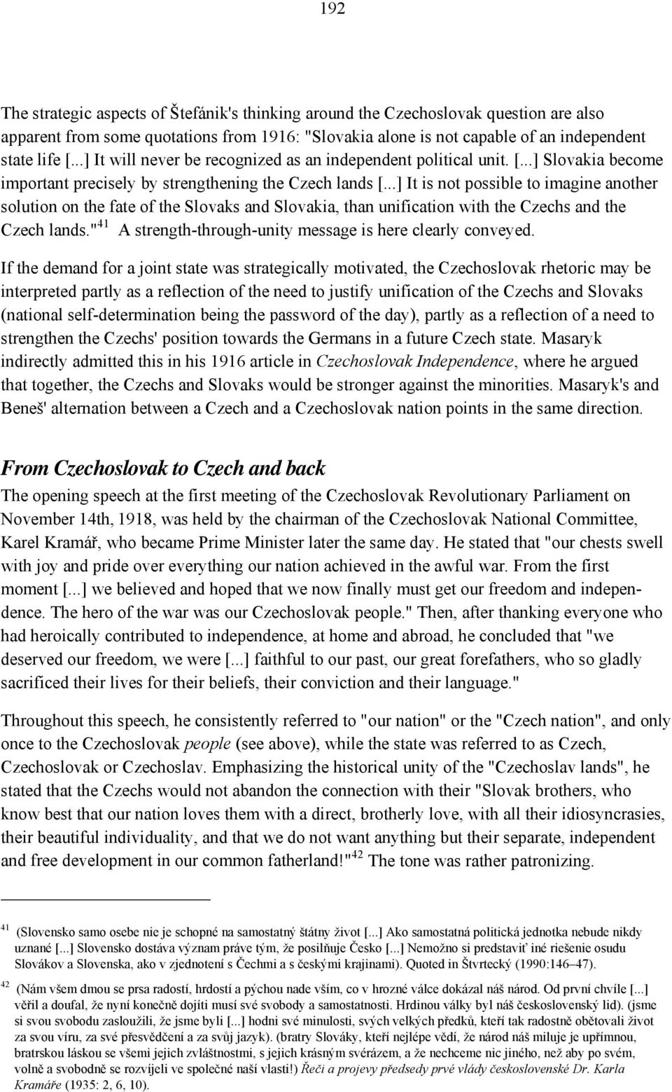..] It is not possible to imagine another solution on the fate of the Slovaks and Slovakia, than unification with the Czechs and the Czech lands.