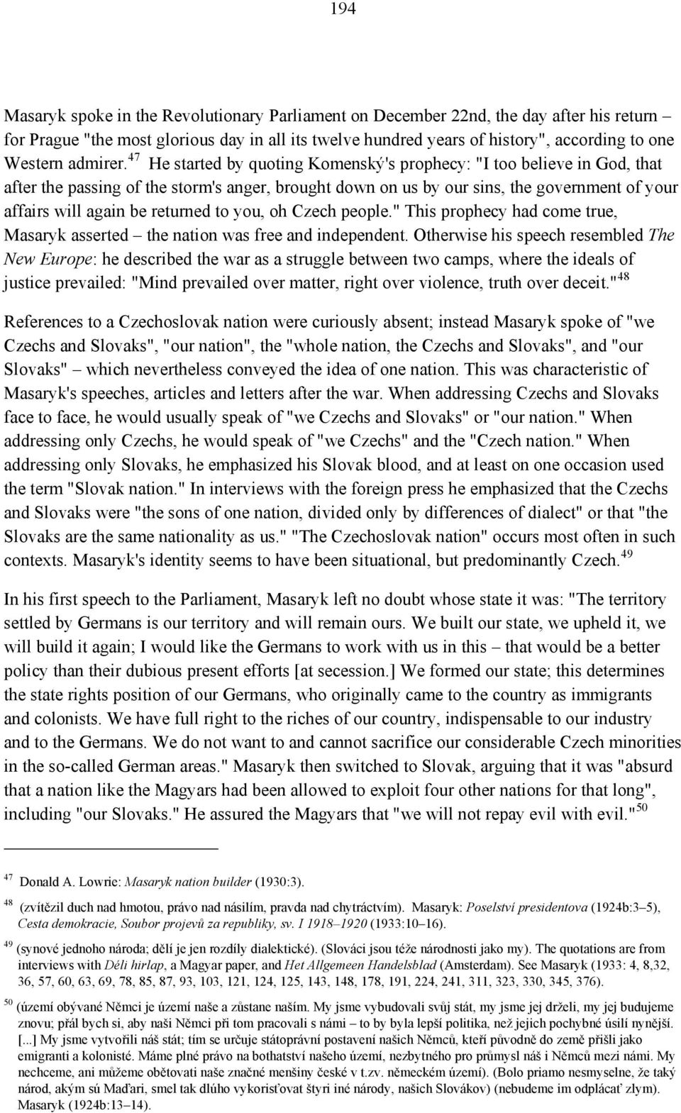 47 He started by quoting Komenský's prophecy: "I too believe in God, that after the passing of the storm's anger, brought down on us by our sins, the government of your affairs will again be returned