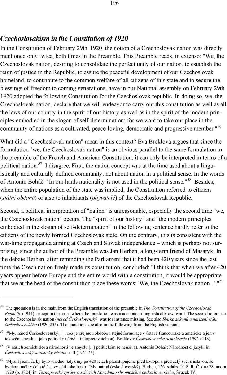 development of our Czechoslovak homeland, to contribute to the common welfare of all citizens of this state and to secure the blessings of freedom to coming generations, have in our National assembly