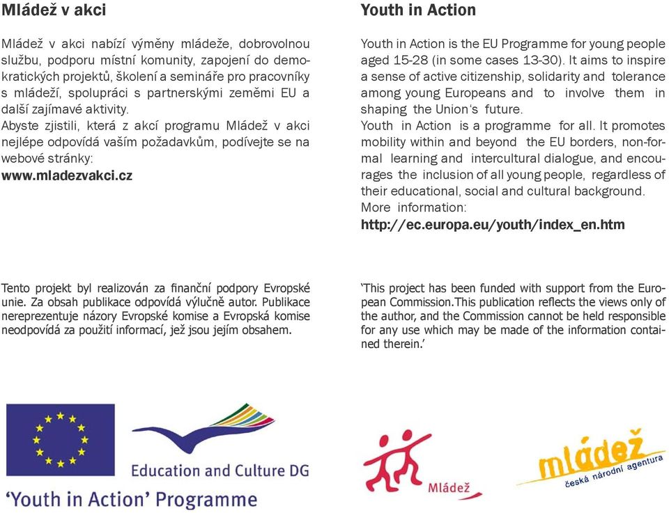 cz Youth in Action Youth in Action is the EU Programme for young people aged 15-28 (in some cases 13-30).