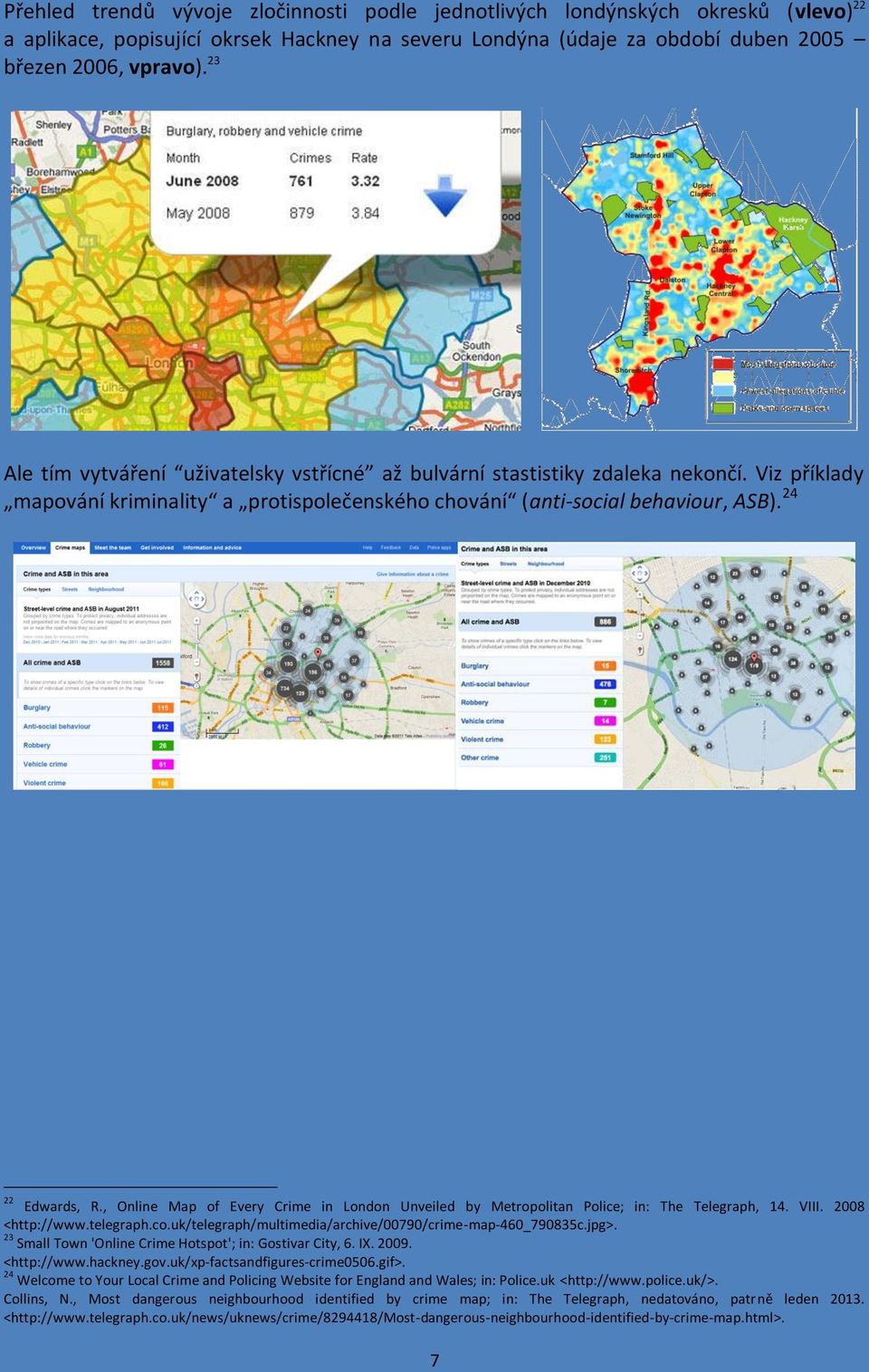 , Online Map of Every Crime in London Unveiled by Metropolitan Police; in: The Telegraph, 14. VIII. 2008 <http://www.telegraph.co.uk/telegraph/multimedia/archive/00790/crime-map-460_790835c.jpg>.