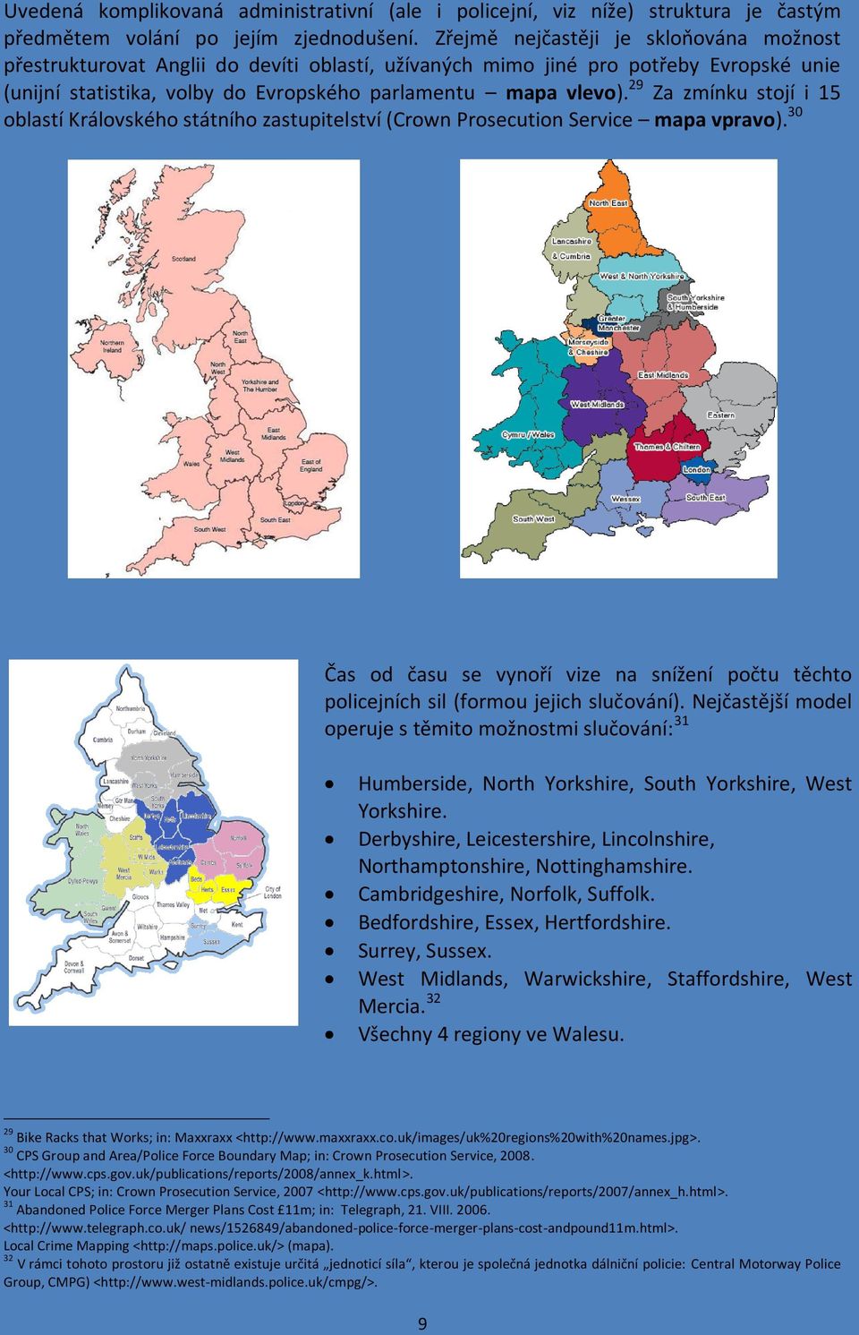 29 Za zmínku stojí i 15 oblastí Královského státního zastupitelství (Crown Prosecution Service mapa vpravo).