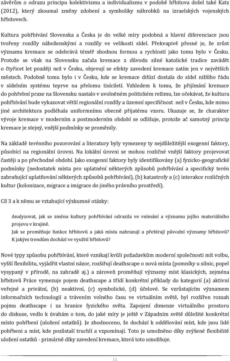 Překvapivě přesné je, že zrůst významu kremace se odehrává téměř shodnou formou a rychlostí jako tomu bylo v Česku.