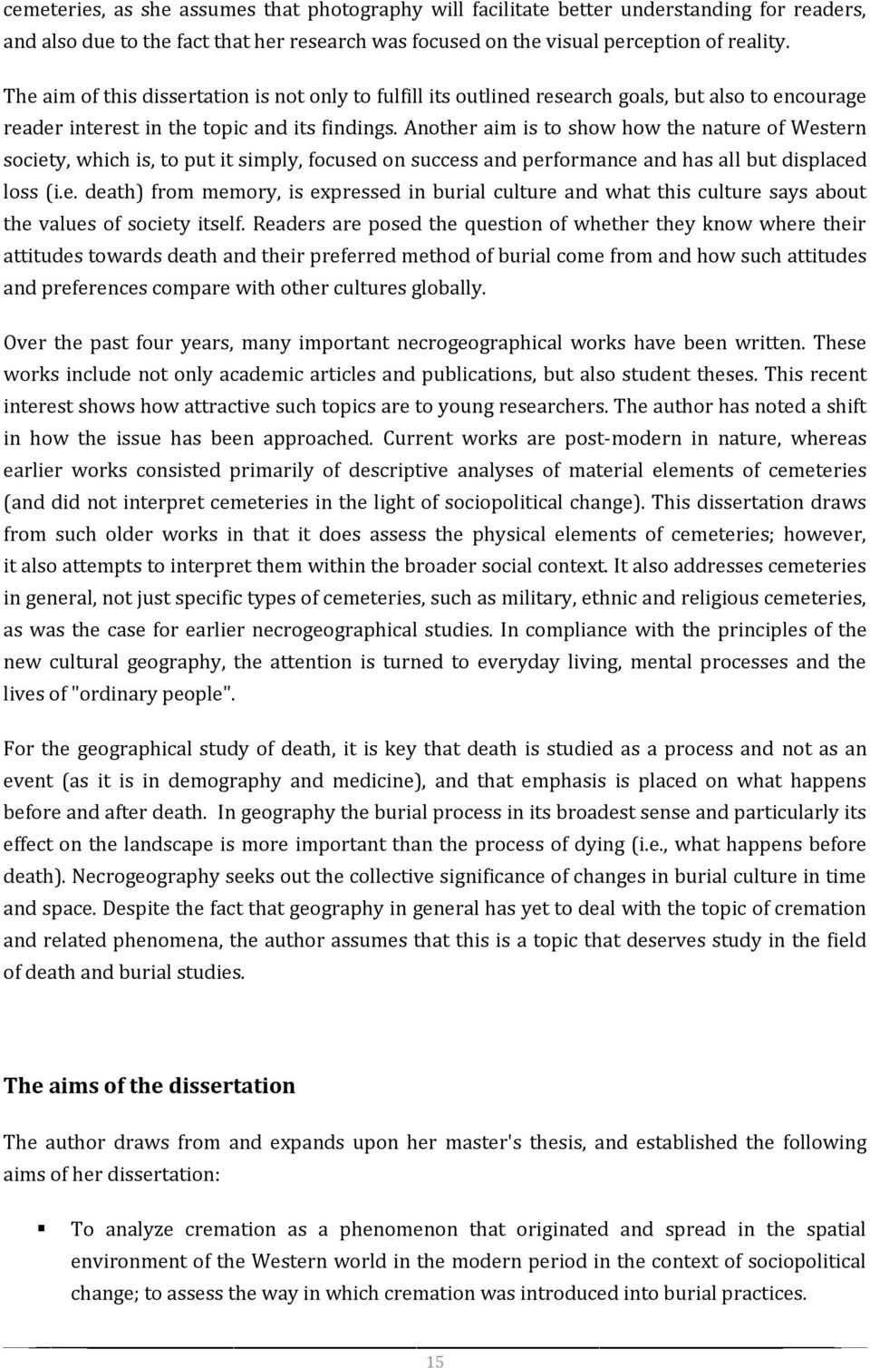 Another aim is to show how the nature of Western society, which is, to put it simply, focused on success and performance and has all but displaced loss (i.e. death) from memory, is expressed in burial culture and what this culture says about the values of society itself.