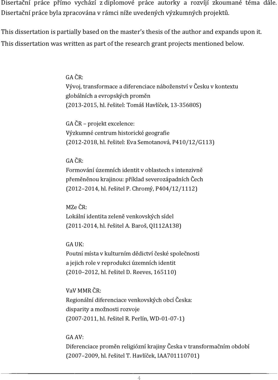 GA ČR: Vývoj, transformace a diferenciace náboženství v Česku v kontextu globálních a evropských proměn (2013-2015, hl.