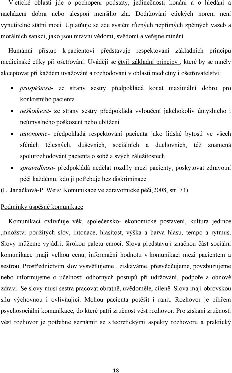 Humánní přístup k pacientovi představuje respektování základních principů medicínské etiky při ošetřování.