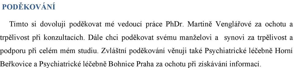 Dále chci poděkovat svému manželovi a synovi za trpělivost a podporu při celém mém