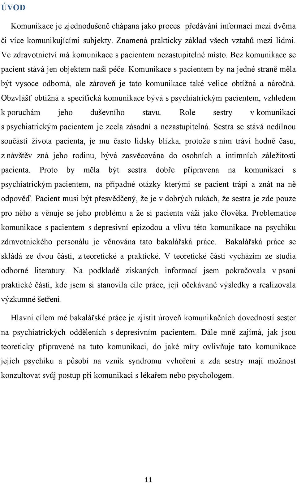 Komunikace s pacientem by na jedné straně měla být vysoce odborná, ale zároveň je tato komunikace také velice obtížná a náročná.