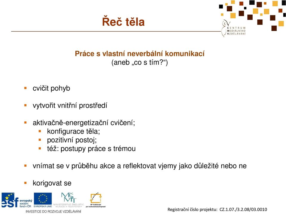 cvičení; konfigurace těla; pozitivní postoj; též: postupy práce s