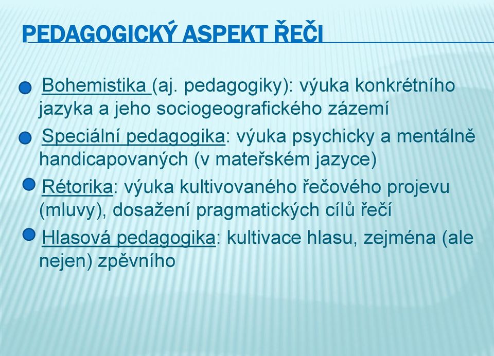 pedagogika: výuka psychicky a mentálně handicapovaných (v mateřském jazyce) Rétorika: