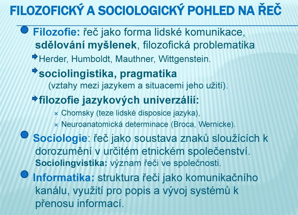 filozofie jazykových univerzálií: Chomsky (teze lidské disposice jazyka), Neuroanatomická determinace (Broca, Wernicke).