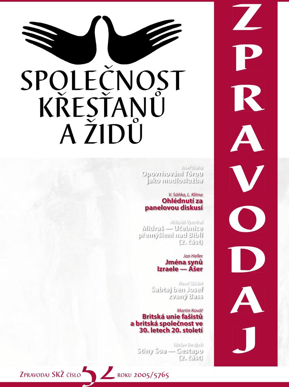 část) Jan Heller Jména synů Izraele Ašer Pavel Sládek Šabtaj ben Josef zvaný Bass Martin Kovář Britská unie