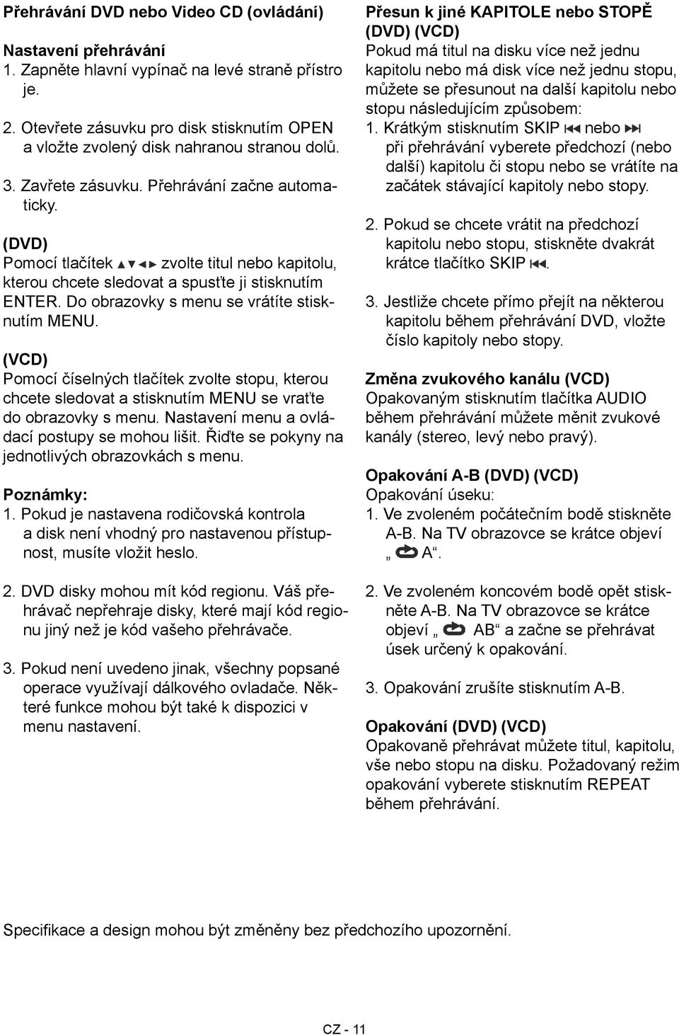 (DVD) Pomocí tlačítek zvolte titul nebo kapitolu, kterou chcete sledovat a spusťte ji stisknutím ENTER. Do obrazovky s menu se vrátíte stisknutím MENU.