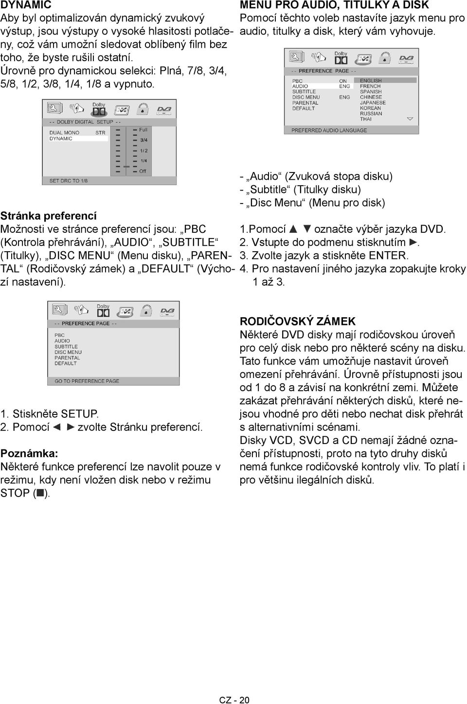 Stránka preferencí Možnosti ve stránce preferencí jsou: PBC (Kontrola přehrávání), AUDIO, SUBTITLE (Titulky), DISC MENU (Menu disku), PAREN- TAL (Rodičovský zámek) a DEFAULT (Výchozí nastavení).