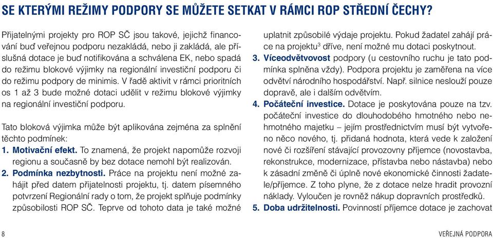 blokové výjimky na regionální investiční podporu či do režimu podpory de minimis.