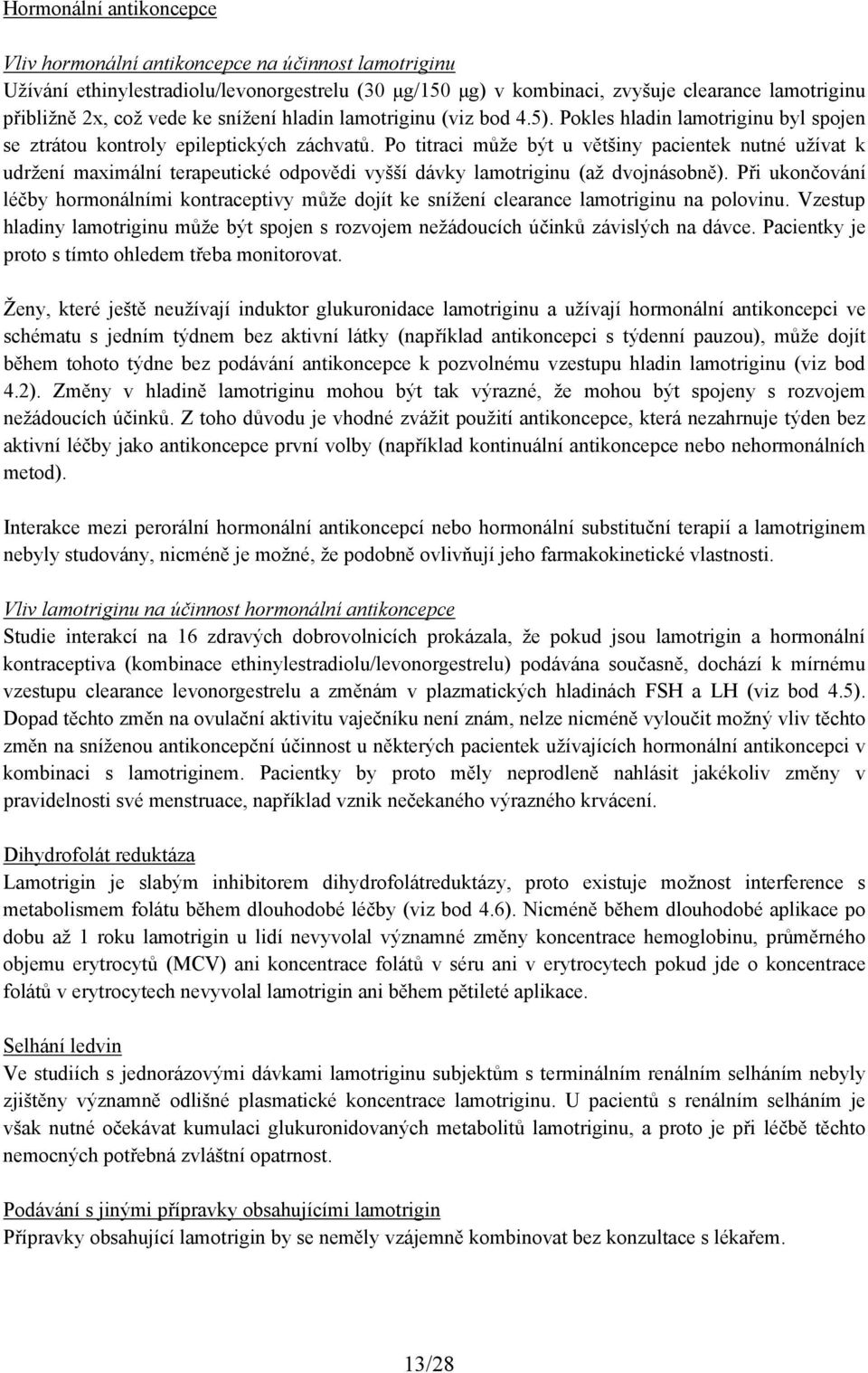 Po titraci může být u většiny pacientek nutné užívat k udržení maximální terapeutické odpovědi vyšší dávky lamotriginu (až dvojnásobně).