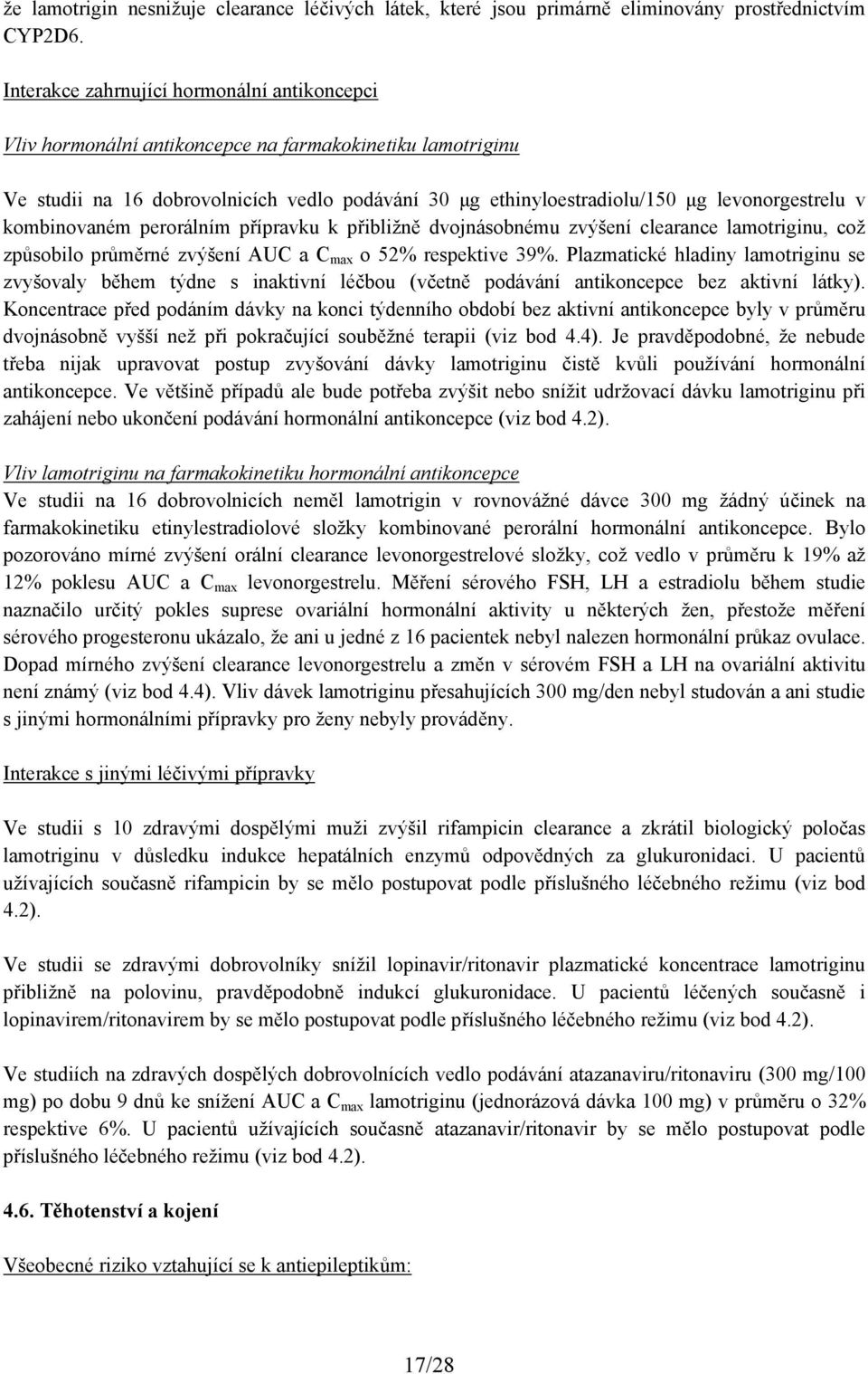 v kombinovaném perorálním přípravku k přibližně dvojnásobnému zvýšení clearance lamotriginu, což způsobilo průměrné zvýšení AUC a C max o 52% respektive 39%.