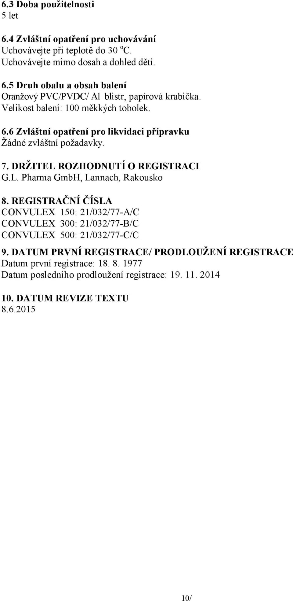 REGISTRAČNÍ ČÍSLA CONVULEX 150: 21/032/77-A/C CONVULEX 300: 21/032/77-B/C CONVULEX 500: 21/032/77-C/C 9.